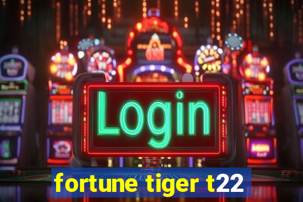 fortune tiger t22